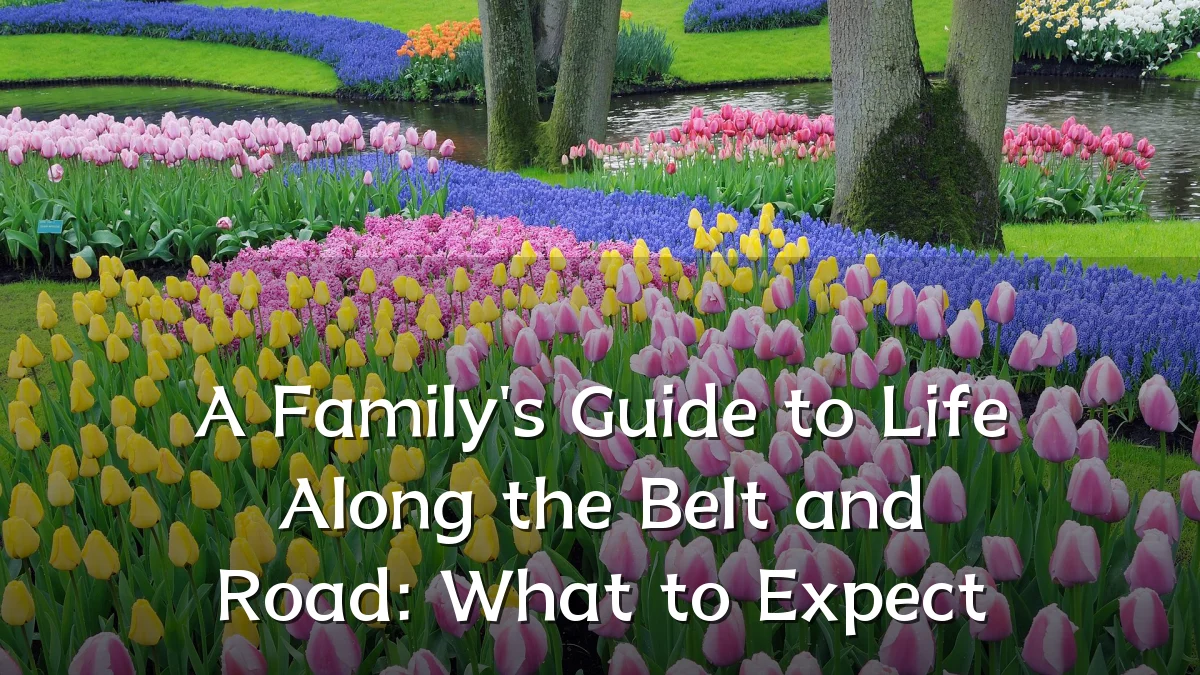A Family's Guide to Life Along the Belt and Road: What to Expect