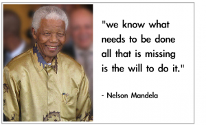 we know what needs to be done – all that is missing is the will to do it. - nelson mandela